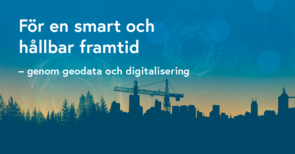 För en smart och hållbar framtid - genom geodata och digitalisering (skrivet i text på blå bakgrund)